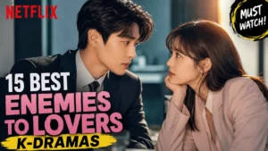 15 Best Enemies to Lovers KDrama on Netflix (2026) – Top Rated
